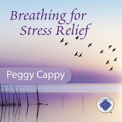 Breathing for Stress Relief with Peggy Cappy Audio Program - Peggy Cappy